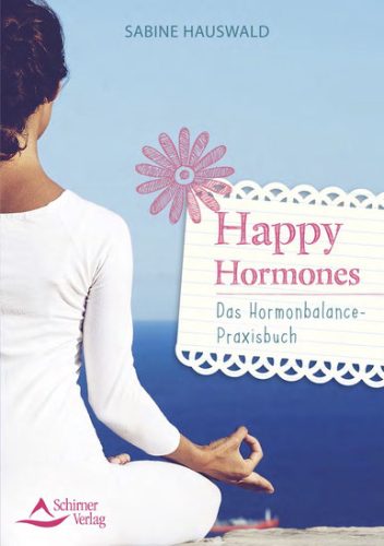 Happy Hormones Das Hormonbalance - Praxisbuch