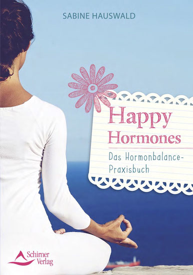 Happy Hormones Das Hormonbalance - Praxisbuch